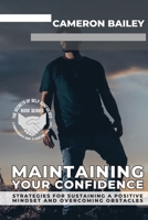 Maintaining Your Confidence: Strategies for Sustaining a Positive Mindset and Overcoming Obstacles 9574032981 Book Cover