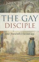 The Gay Disciple: Jesus' Friend Tells It His Own Way 184694001X Book Cover