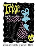 Trixie, the Schizophrenic Girl [in full color] 146815642X Book Cover