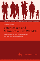 Väterlichkeit und Männlichkeit im Wandel?: Vaterfiguren in der Jugendliteratur seit der Jahrtausendwende (Studien zu Kinder- und Jugendliteratur und -medien, 23) (German Edition) 3662731061 Book Cover