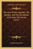 The Acts of the Apostles, the Epistles, and the Revelation of St. John the Divine 0548889201 Book Cover