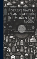 Stabat Mater, Hymnus Auf Die Schmerzen Der Maria: Nebst Einem Nachtrage Zu Den Uebersetzungen Des Hymnus Dies Irae: Zweiter Beitrag Zur Hymnologie (German Edition) 1020051469 Book Cover