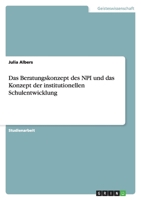Das Beratungskonzept des NPI und das Konzept der institutionellen Schulentwicklung 3638897516 Book Cover