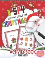 I Spy With My Little Eye Christmas Activity Book For Kids: A Fun Guessing Game Book for 2-5 Year Old's - Blessing Xmas Tree, Santa Claus, Snowman & ... Kids, Toddler and children B08P3L33XX Book Cover