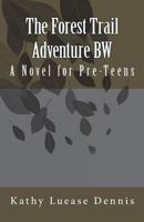 The Forest Trail Adventure BW: A Novel for Pre-Teens 1547036036 Book Cover