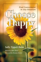 Choose Happy; Find Contentment in Any Situation 1614936684 Book Cover
