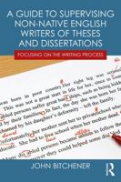 A Guide to Supervising Non-native English Writers of Theses and Dissertations: Focusing on the Writing Process 0415631815 Book Cover