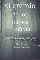 El gremio de los Huesos negros: Libertad por sangre (Spanish Edition) B0FP2LKYVD Book Cover