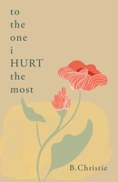 To the One I HURT the Most 1961194287 Book Cover