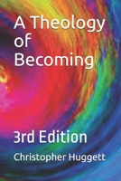 A Theology of Becoming: 3rd Edition B0GMNMTNHN Book Cover