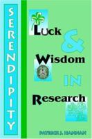 Serendipity, Luck and Wisdom in Research 0595365515 Book Cover