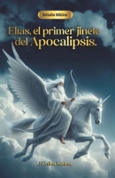 Elías, el primer jinete del apocalipsis. (Spanish Edition) 1519033826 Book Cover