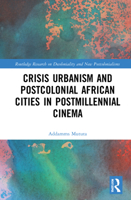 Crisis Urbanism and Postcolonial African Cities in Postmillennial Cinema 0367640856 Book Cover