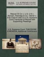 Mascot Oil Co v. U S; U S v. Wyman, Partridge & Co: Heiner v. Erie Coal & Coke Co U.S. Supreme Court Transcript of Record with Supporting Pleadings 1270250450 Book Cover