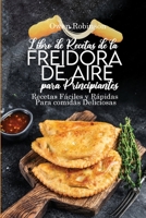 Libro de Recetas de la Freidora de Aire para Principiantes: Recetas F�ciles y R�pidas Paracomidas Deliciosas 1801743096 Book Cover