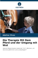 Die Therapie Mit Dem Pferd und der Umgang mit Wut: Welche Möglichkeiten bietet der T.A.C.-Rahmen, um Wut einzudämmen und zu bewältigen? 6205891409 Book Cover