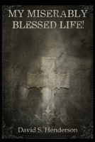My Miserably Blessed Life!: A Spiritual Memoir B0B5RGR6YV Book Cover