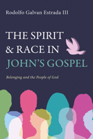 The Spirit and Race in John's Gospel: Belonging and the People of God B0FC73XK6L Book Cover