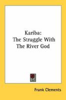 Kariba: The Struggle With The River God 0548444242 Book Cover