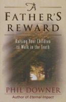 A Father's Reward ( Raising Your Children to Walk in the Truth) 1565077733 Book Cover