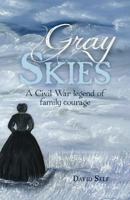 Gray Skies: A Civil War legend of family courage 1478162090 Book Cover