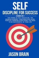 Self Discipline For Success: 4 Books in 1 The Power of Self Discipline, The Warrior Mindset, Subconscious Mind, Positive Thinking Everything You Need to be Successful in Your Life B084DHDLFQ Book Cover