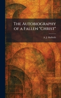 The Autobiography of a Fallen "Christ" 1025288912 Book Cover