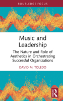 Music and Leadership: The Nature and Role of Aesthetics in Orchestrating Successful Organizations (Leadership Horizons) 1032783362 Book Cover