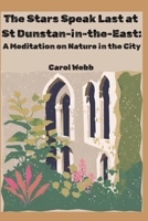 The Stars Speak Last at St Dunstan-in-the-East: A Meditation on Nature in London (Whispers of the Wild: Poetic Meditations on Stillness, Nature, and Time) B0F9VBFNYZ Book Cover