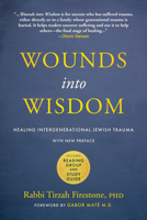 Wounds into Wisdom: Healing Intergenerational Jewish Trauma: New Preface by Author, New Foreword by Gabor Maté, Reading Group and Study Guide 1948626829 Book Cover