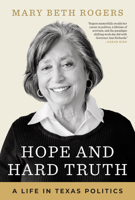 Hope and Hard Truth: A Life in Texas Politics 1477325735 Book Cover