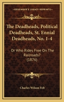 The Deadheads, Political Deadheads, St. Ennial Deadheads, No. 1-4: Or Who Rides Free On The Railroads? 1120875021 Book Cover