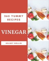 365 Yummy Vinegar Recipes: Cook it Yourself with Yummy Vinegar Cookbook! B08JJZ2MVG Book Cover