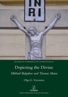 Depicting the Divine: Mikhail Bulgakov and Thomas Mann 178188546X Book Cover