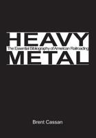 Heavy Metal: the Essential Bibliography of American Railroading Volume 2 1419687336 Book Cover