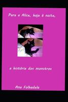 Para a Alice, hoje � noite, a hist�ria dos monstros 1096715317 Book Cover