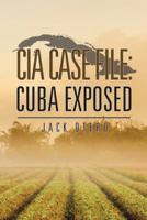 CIA Case File: Cuba Exposed 1504973976 Book Cover