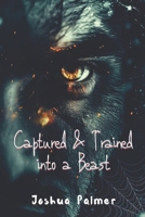 Captured and Trained into a Beast B0F3HWK7F1 Book Cover