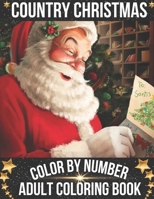 Country Christmas Color By Number Adult Coloring Book: An Adult Coloring Book with Relaxing Christmas Patterns Decorations and Beautiful Holiday ... ... Kids B09CRLTR6W Book Cover