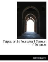 Malpas; or, Le Poursuivant D'amour; A Romance. 1342123433 Book Cover