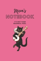 MOM'S NOTEBOOK: It's not your business, fool.  (Journal/Notebook) 1670110095 Book Cover