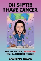 Oh Sh*t!!! I Have Cancer: DIE or FIGHT, IGNITING the WARRIOR within 1922497126 Book Cover