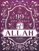 The 99 Attributes of Allah - Islamic Coloring Book: Islamic/Adult Coloring Book Series - Volume 2 173681785X Book Cover