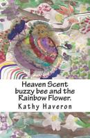 Heaven Scent Buzzy Bee and the Rainbow Flower. 1490538399 Book Cover