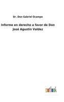 Informe en derecho a favor de Don Jos� Agustin Valdez 3752489855 Book Cover