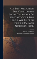 Aus den Memoiren des Venetianers Jacob Casanova de Seingalt oder sein Leben, wie er es zu Dux in Böhmen niederschrieb. 1016627424 Book Cover