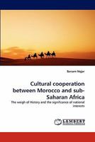 Cultural cooperation between Morocco and sub-Saharan Africa: The weigh of History and the significance of national interests 3838350553 Book Cover