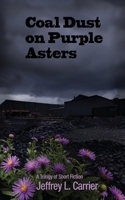 Coal Dust on Purple Asters: A Trilogy of Short Fiction B0G8HH5RYY Book Cover