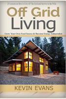 Off Grid Living: 25 Lessons on How to Live Off the Grid and Organize Your Home (Off Grid Living, Off Grid Books, Off Grid Survival, Off Grid, Prepper Supplies) 1519536178 Book Cover