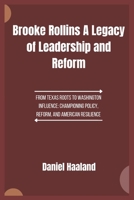 Brooke Rollins A Legacy of Leadership and Reform: From Texas Roots to Washington Influence: Championing Policy, Reform, and American Resilience B0F21JWZR3 Book Cover